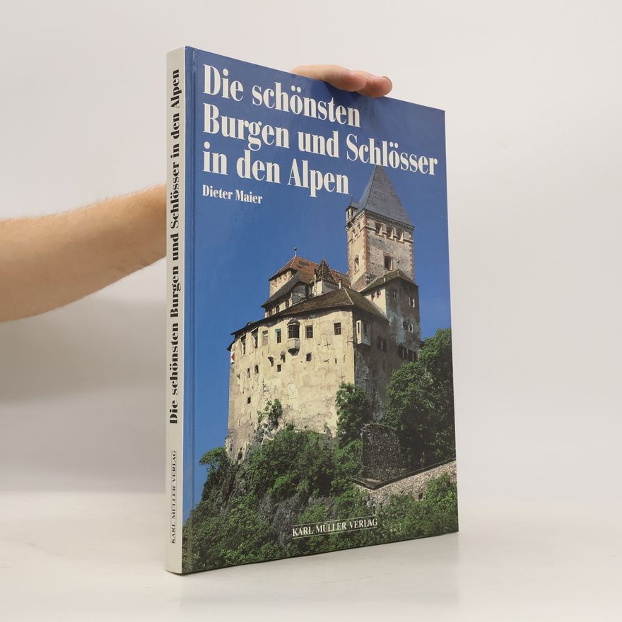 Dieter Maier Die schönsten Burgen und Schlösser in den Alpen