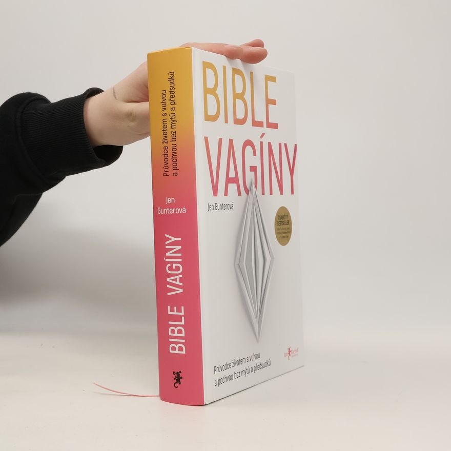 Jen Gunter Bible vagíny : průvodce životem s vulvou a pochvou bez mýtů a předsudků
