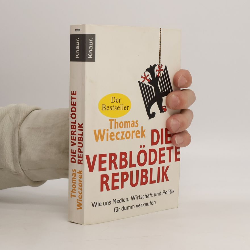 Thomas Wieczorek Die verblödete Republik: Wie uns Medien, Wirtschaft und Politik für dumm verkaufen