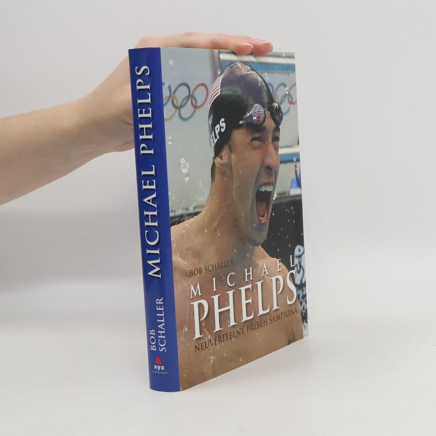 Bob Schaller Michael Phelps. Neuvěřitelný příběh šampiona