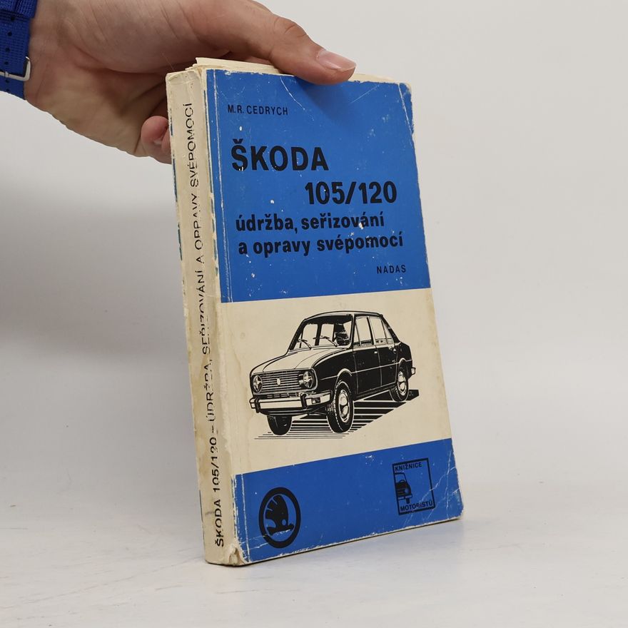 M. R. Cedrych Škoda 105/120 : údržba, seřizování a opravy svépomocí
