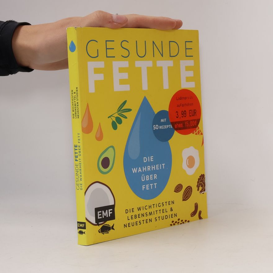 Annette Heisch Gesunde Fette - Die wichtigsten Lebensmittel & neuesten Studien - mit 50 Rezepten