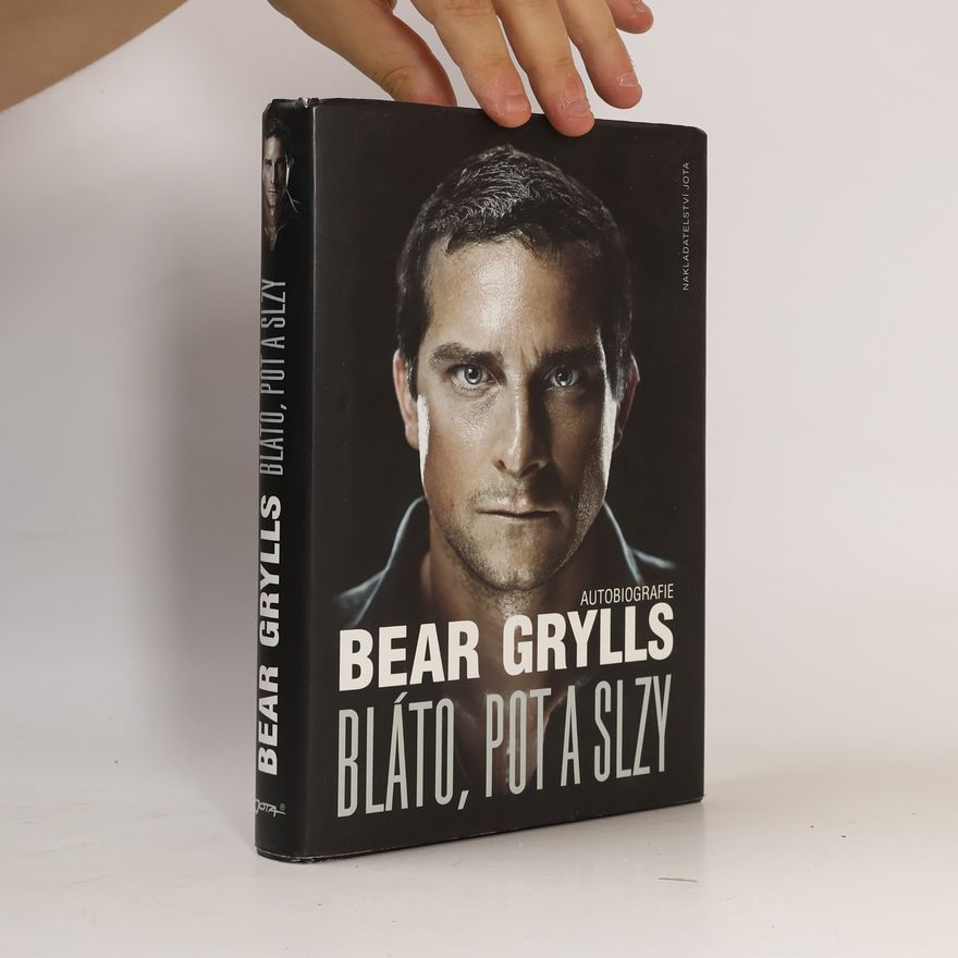 Bear Grylls Bláto, pot a slzy: Autobiografie