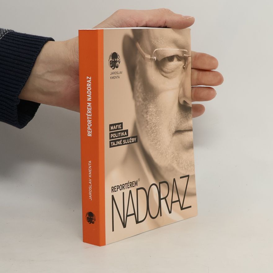 Jaroslav Kmenta Reportérem nadoraz: Mafie, politika, tajné služby