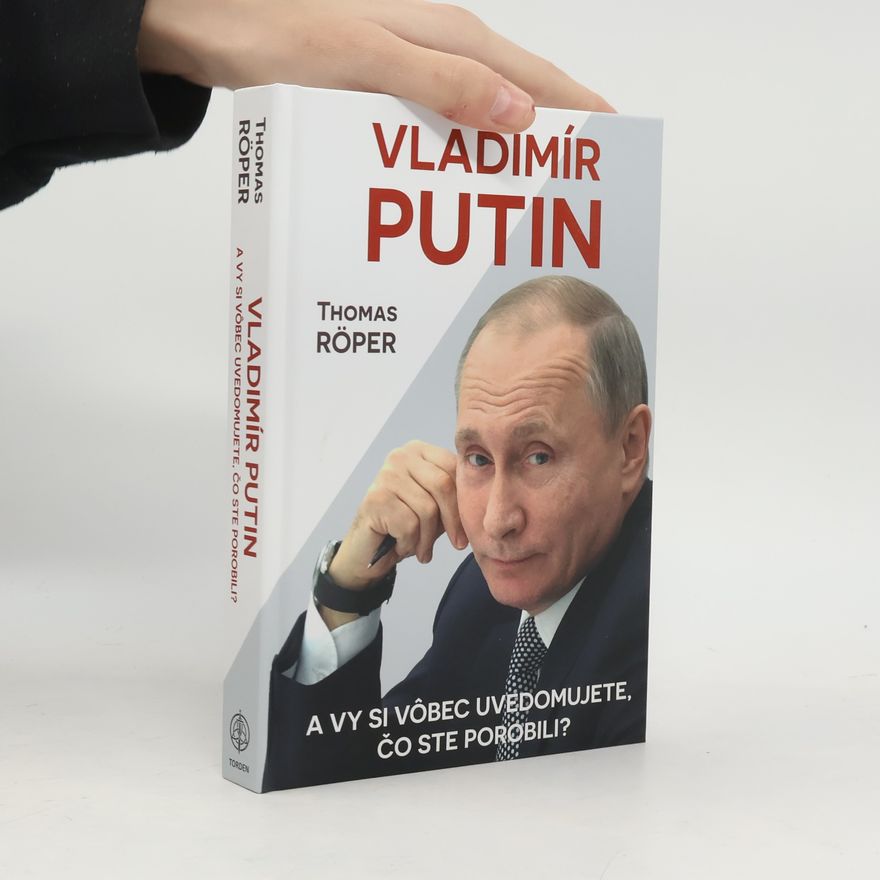 Thomas Röper Vladimír Putin: Uvedomujete si vôbec, čo ste porobili?