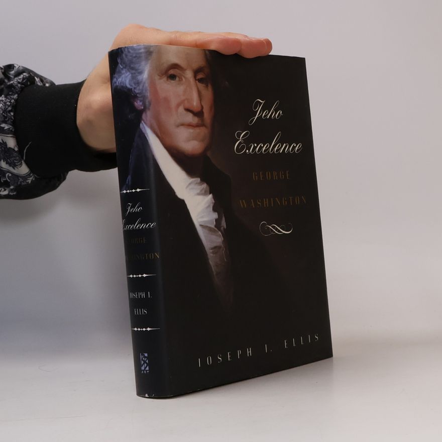 Joseph J. Joseph John Ellis Jeho Excelence George Washington