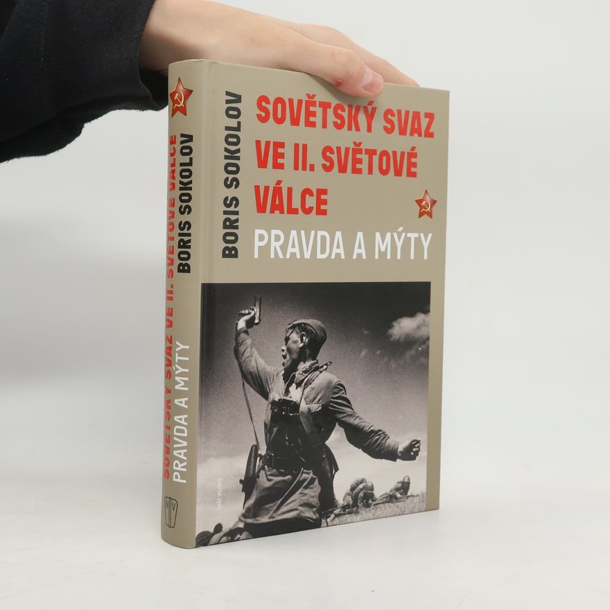 Boris Wadimowitsch Sokolow Sovětský svaz ve II. světové válce: pravda a mýty