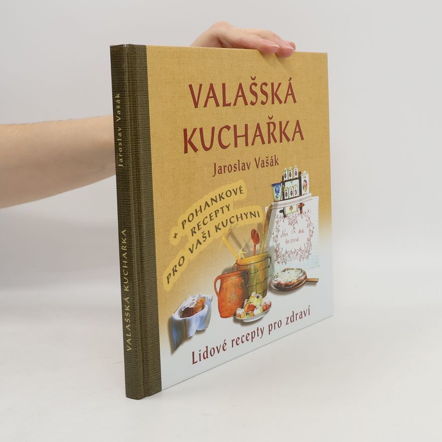 Jaroslav Vašák Valašská kuchařka - Gastronomický průvodce po Valašsku + Recepty s pohankou ke zdraví