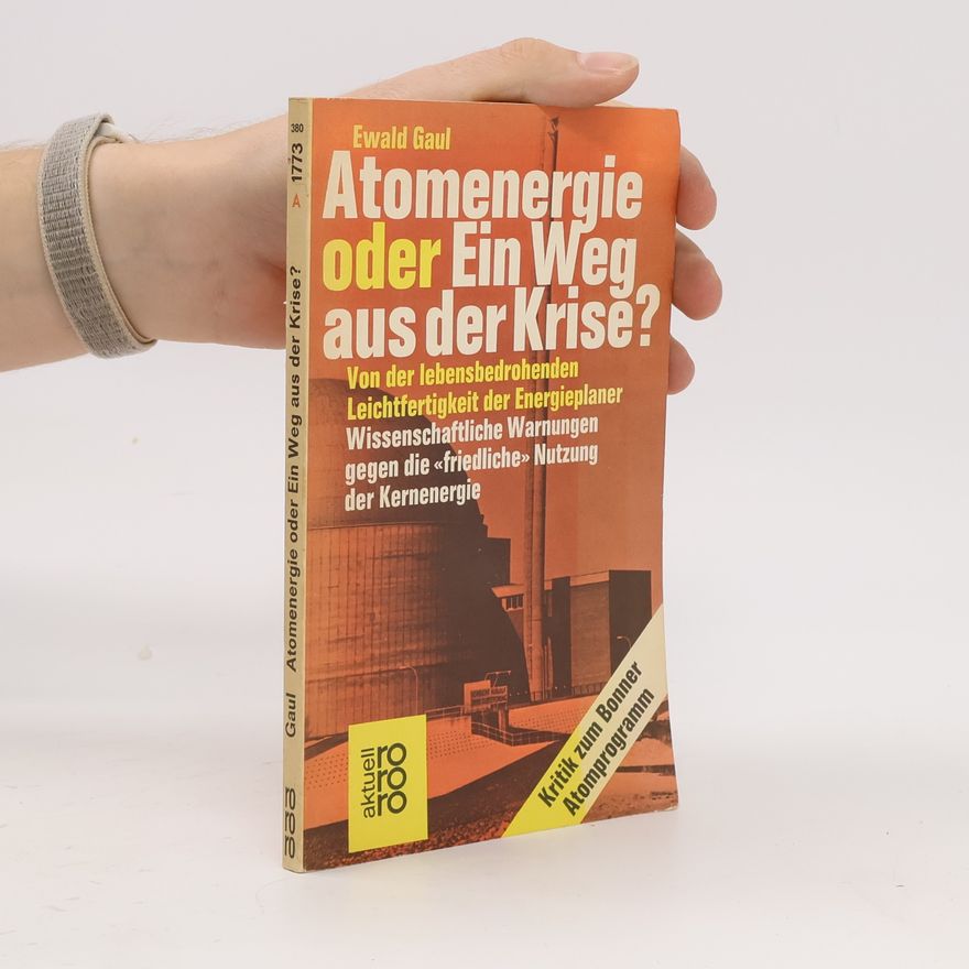 Ewald Gaul Atomenergie oder Ein Weg aus der Krise?