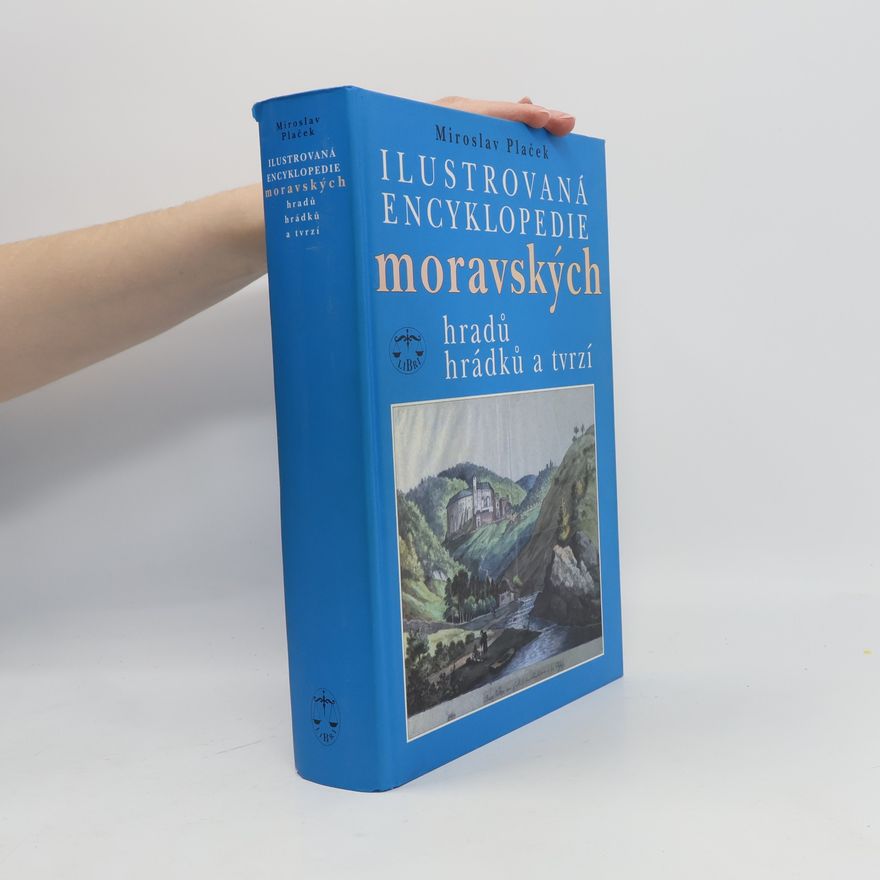 Miroslav Plaček Ilustrovaná encyklopedie moravských hradů, hrádků a tvrzí