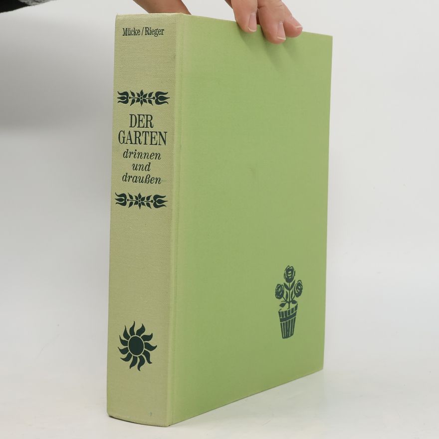 Karl-Heinz Mücke Der Garten drinnen und draussen