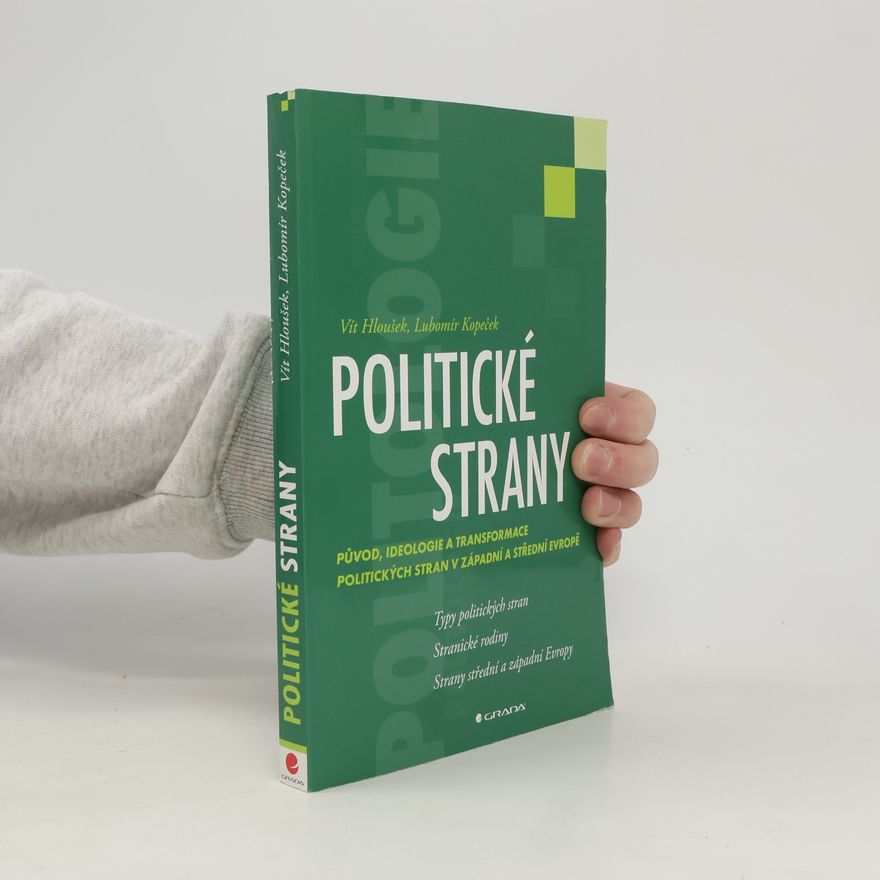 Vít Hloušek Politické strany. Původ, ideologie a transformace politických stran v západní a střední Evropě