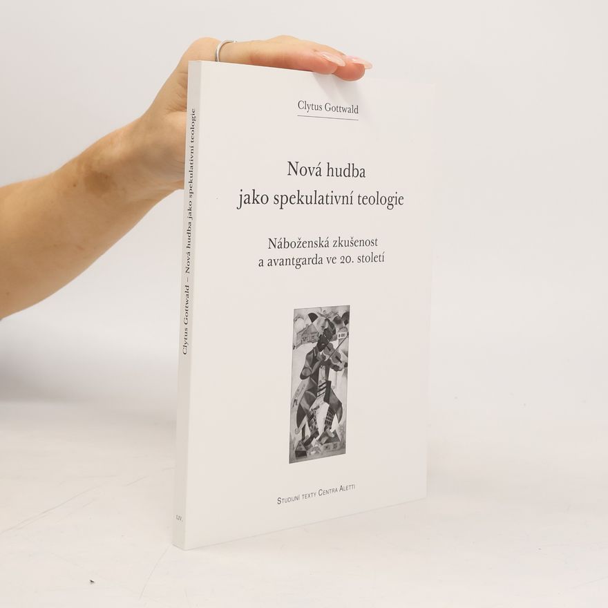 Clytus Gottwald Nová hudba jako spekulativní teologie