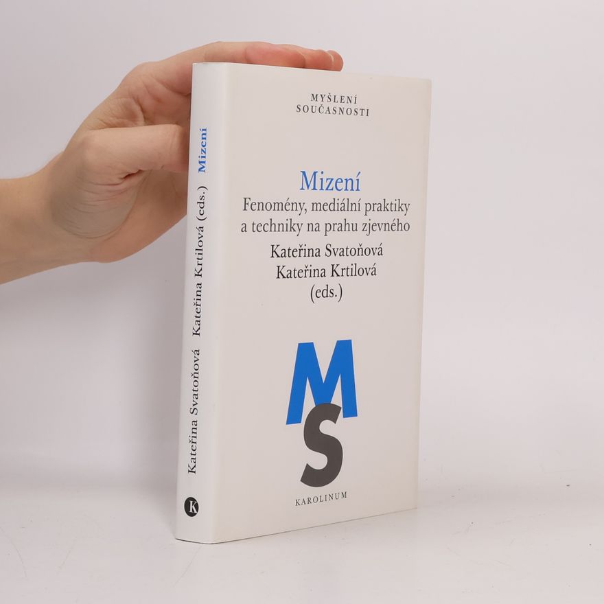 Kateřina Krtilová Mizení: Fenomény, mediální praktiky a techniky na prahu zjevného