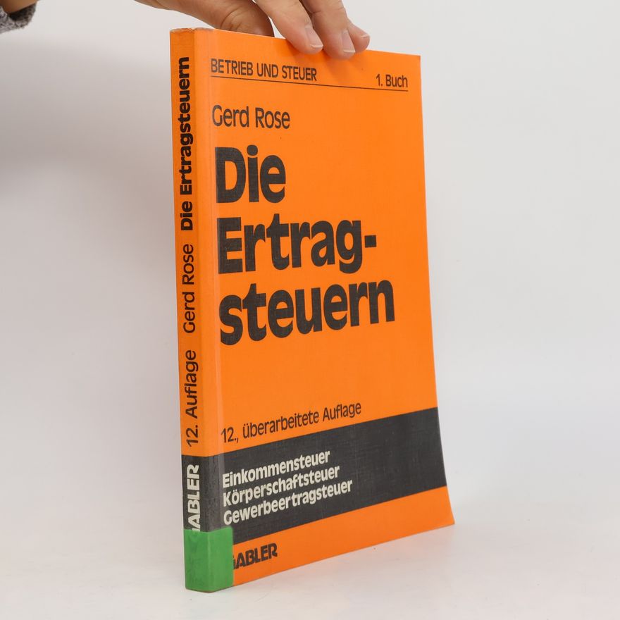 Gerd Rose Betrieb und Steuer - 1: Die Ertragsteuern