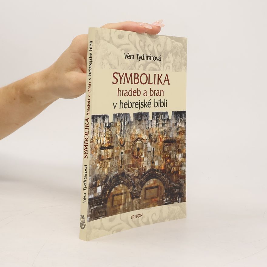 Věra Tydlitátová Symbolika hradeb a bran v hebrejské bibli