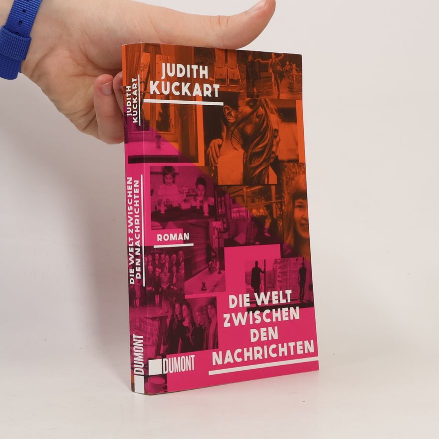 Judith Kuckart Die Welt zwischen den Nachrichten
