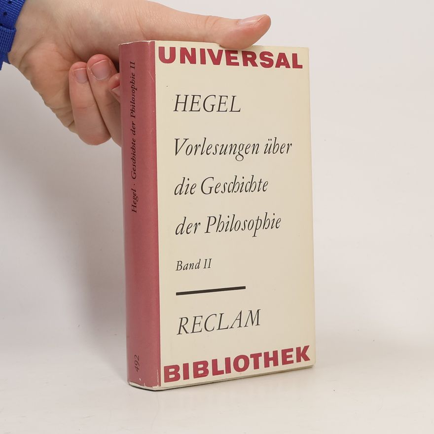 Georg Wilhelm Friedrich Hegel Vorlesungen über die Geschichte der Philosophie. Band II