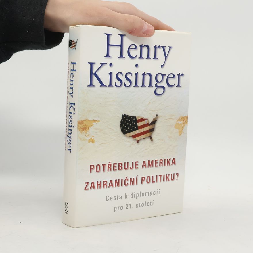 Henry Kissinger Potřebuje Amerika zahraniční politiku?