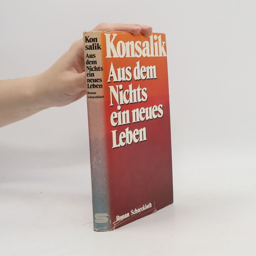 Heinz Günther Konsalik Aus dem Nichts ein neues Leben