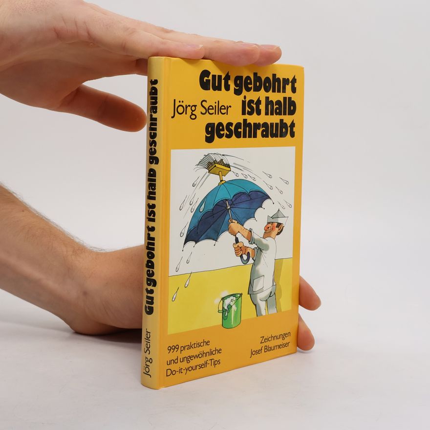 Jörg Seiler Gut gebohrt ist halb geschraubt