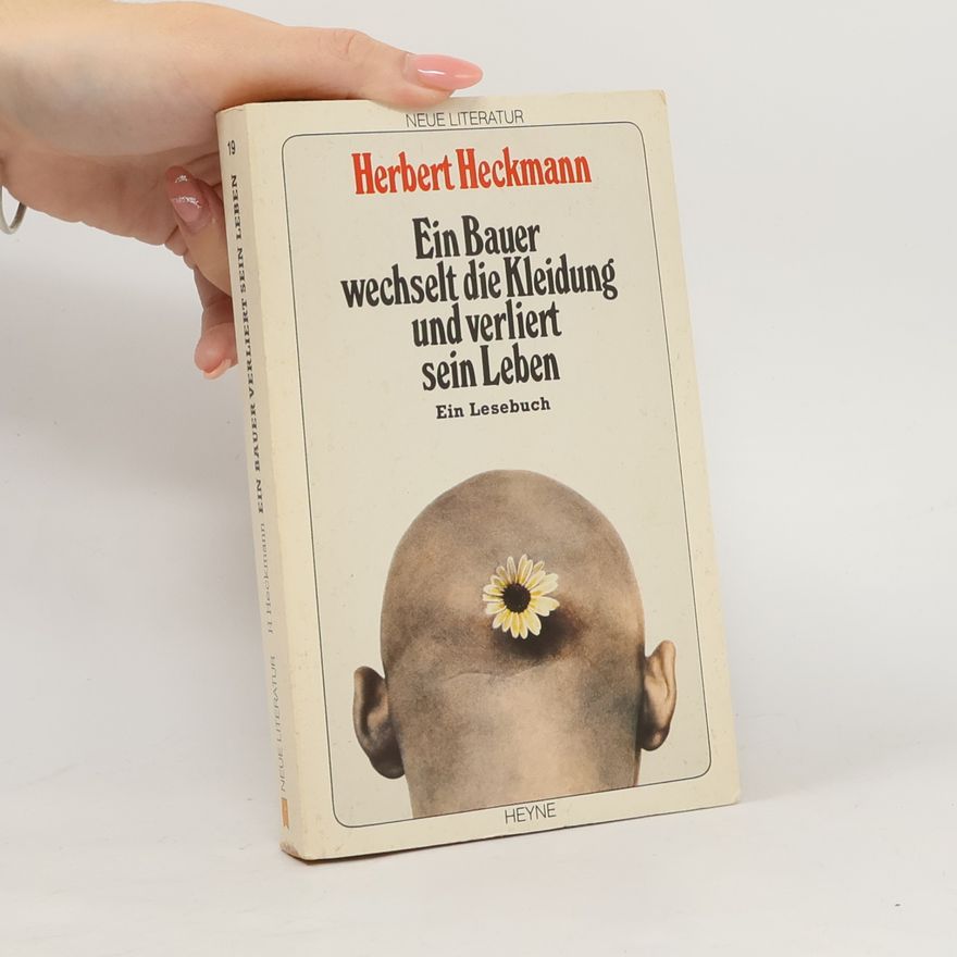 Herbert Heckmann Neue Literatur - 19: Ein Bauer wechselt die Kleidung und verliert sein Leben