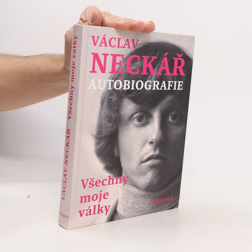 Václav Neckář Václav Neckář. Autobiografie. Všechny moje války