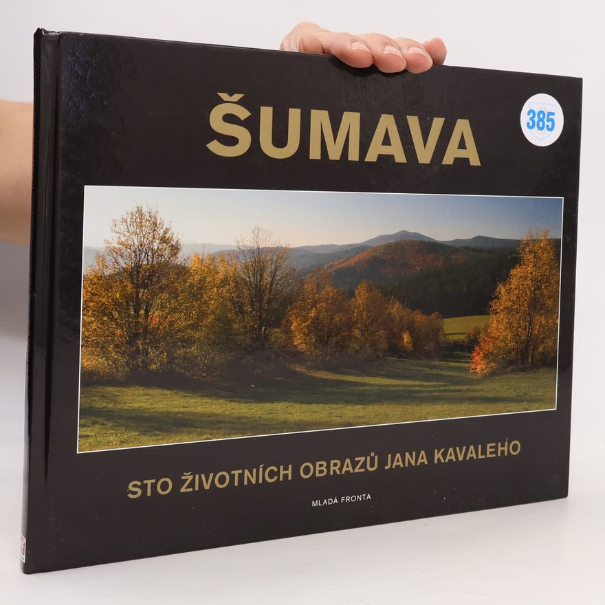Jan Kavale Šumava : sto životních obrazů Jana Kavaleho