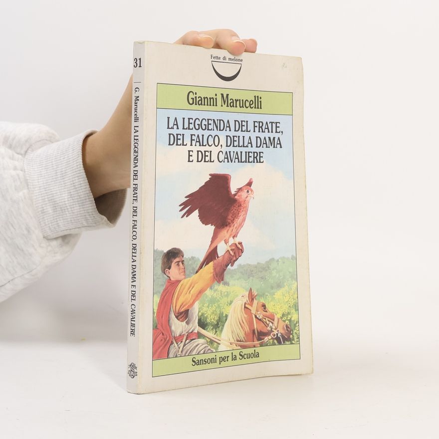 Marucelli, Gianni La leggenda del frate, del falco, della dama e del cavaliere (Fette di melone)