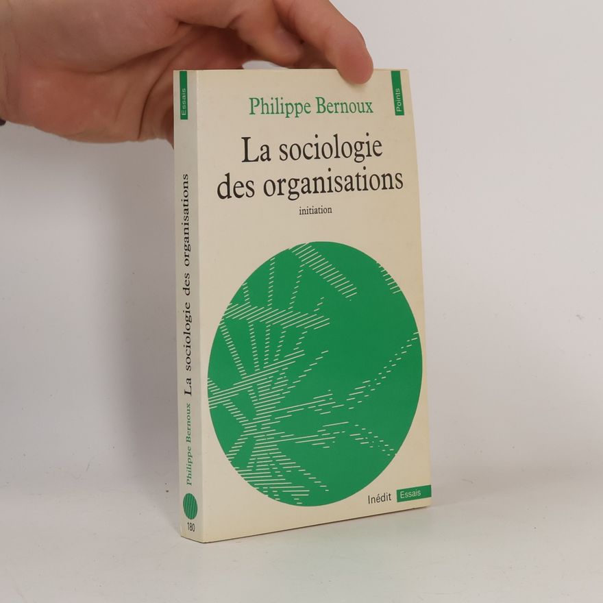 Philippe Bernoux La sociologie des organisations