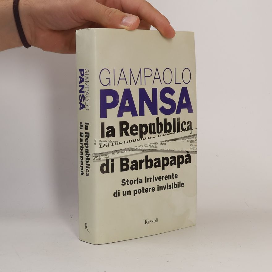 Giampaolo Pansa La Repubblica di Barbapapà. Storia irriverente di un potere invisibile