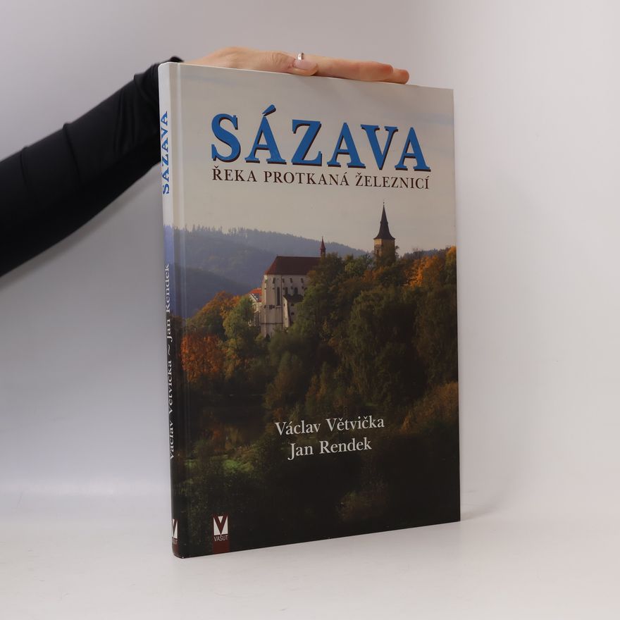Václav Větvička Sázava. Řeka protkaná železnicí