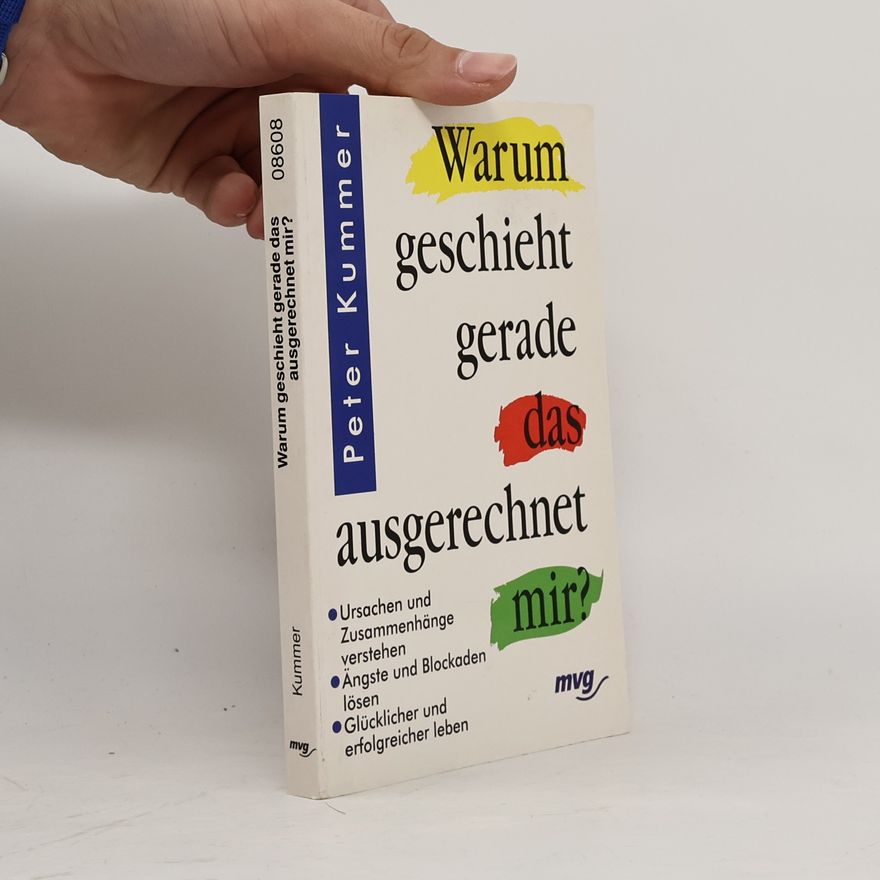 Peter Kummer Warum geschieht gerade das ausgerechnet mir?