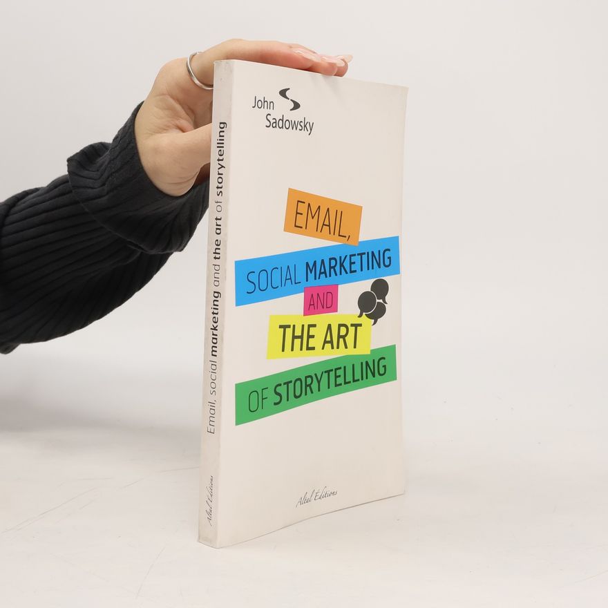 John Sadowsky Email, Social Marketing and the Art of Storytelling