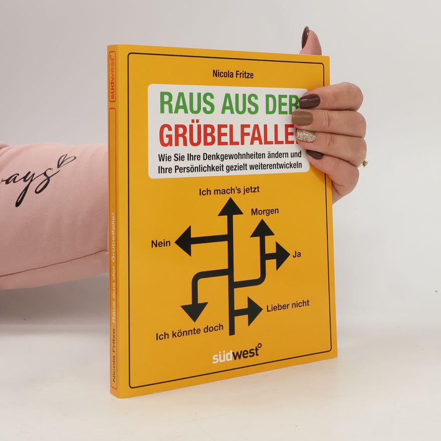 Nicola Fritze Raus aus der Grübelfalle! Wie Sie Ihre Denkgewohnheiten ändern und Ihre Persönlichkeit gezielt weiterentwickeln