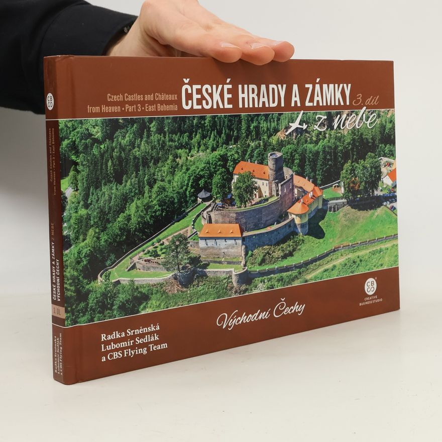Radka Srněnská České hrady a zámky z nebe. 3. díl, Východní Čechy = Czech castles and châteaux from heaven. Part 3, East Bohemia