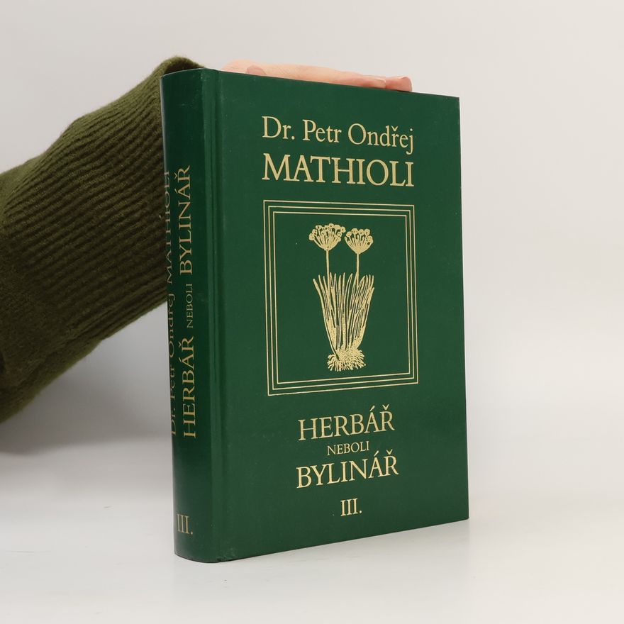 Petr Ondřej Mathioli Herbář neboli Bylinář III.