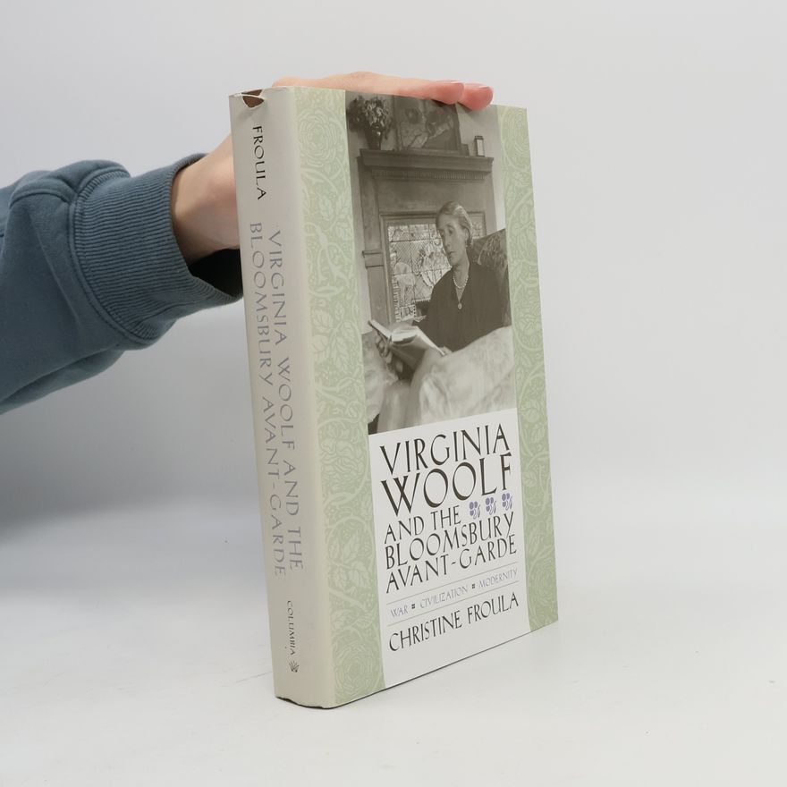 Christine Froula Virginia Woolf and the Bloomsbury Avant-garde