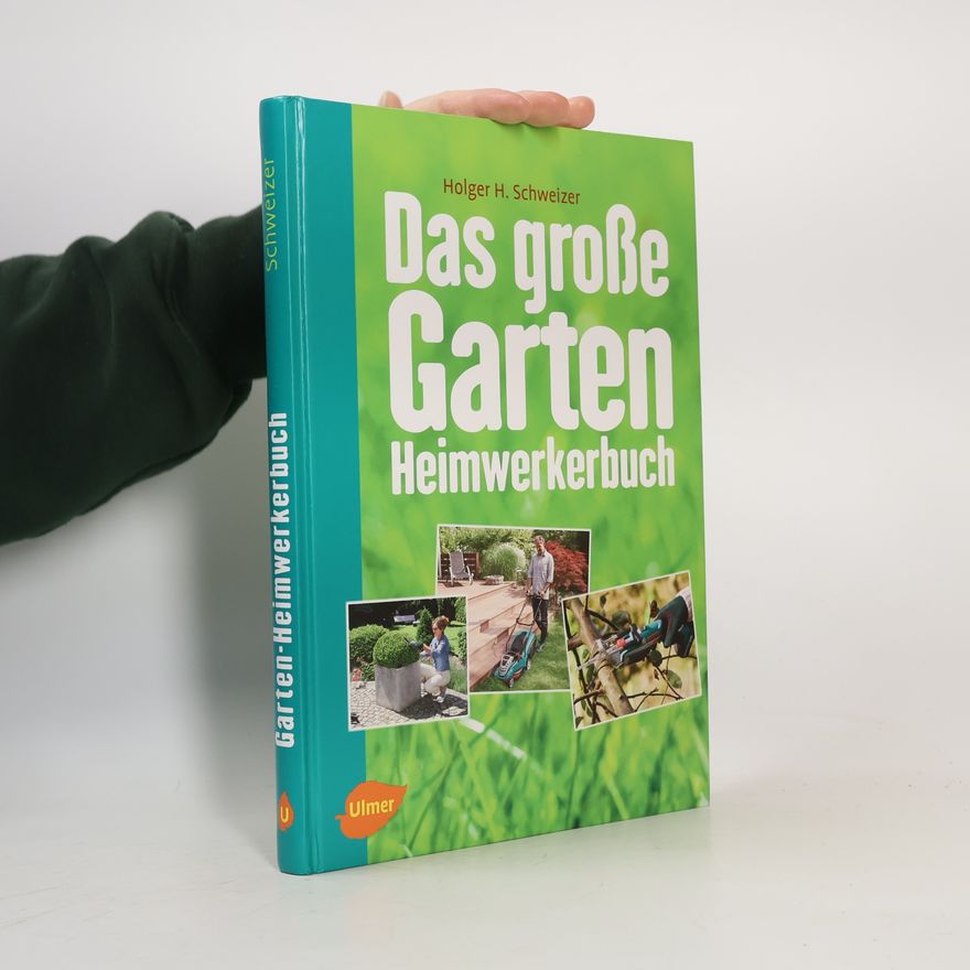 Holger H. Schweizer Das große Garten Heimwerkerbuch