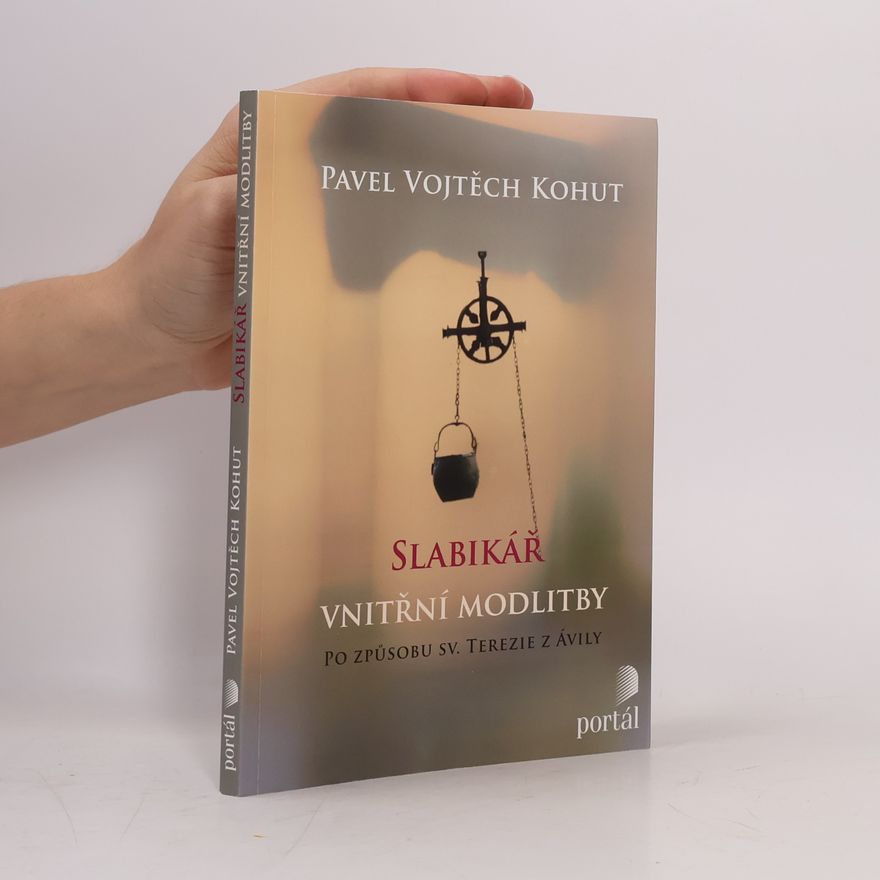 Vojtěch Kohut Slabikář vnitřní modlitby: Po způsobu sv. Terezie z Ávily
