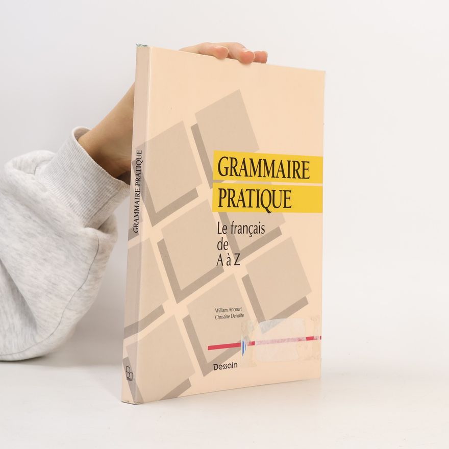 William Ancourt De Boeck: Grammaire pratique le français de A à Z
