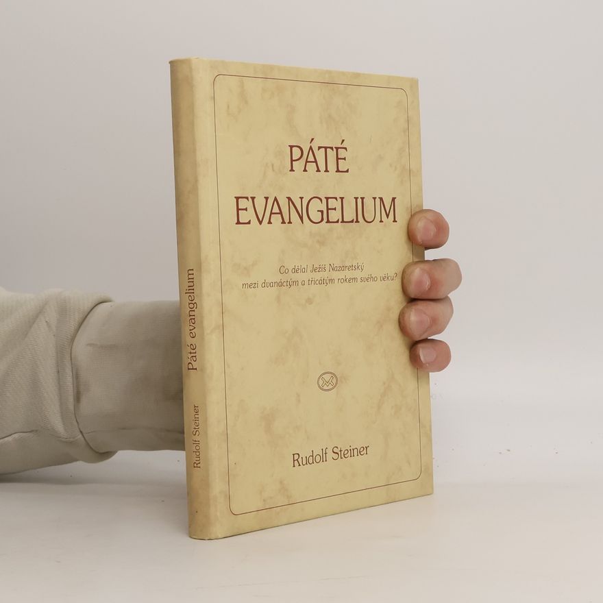 Rudolf Steiner Páté evangelium: Co prožíval Ježíš Nazaretský potom, co se ztratil a byl znovu nalezen v jeruzalémském chrámu a před Janovým křtem na Jordáně?