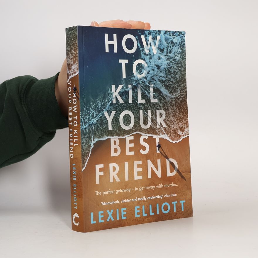 Lexie Elliott How to Kill Your Best Friend