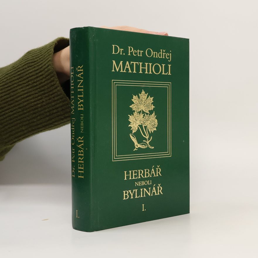 Petr Ondřej Mathioli Herbář neboli Bylinář I.