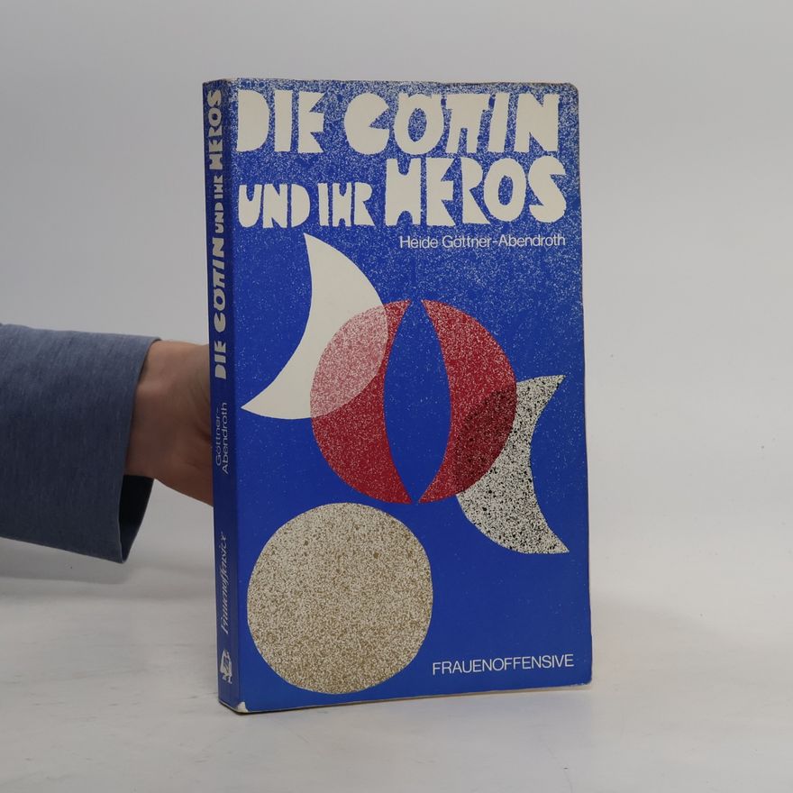 Heide Göttner-Abendroth Die Göttin und ihr Heros