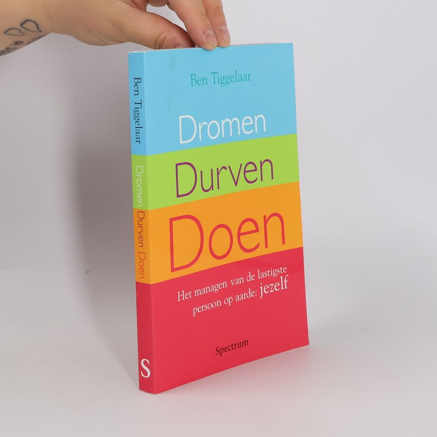 Ben Tiggelaar Dromen, Durven, Doen