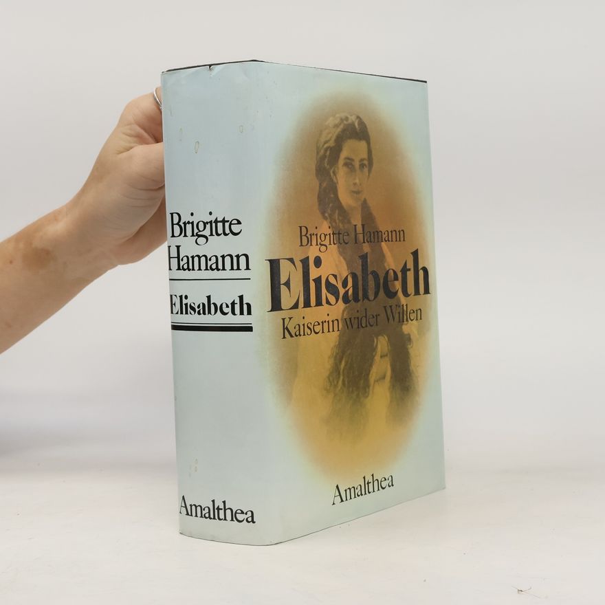 Brigitte Hamann Elisabeth: Kaiserin wider Willen