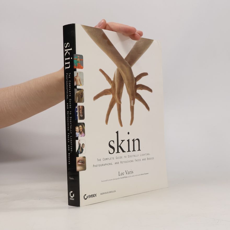 Lee Varis Skin. The complete guide to digitally lighting, photographing, and retouching faces and bodies