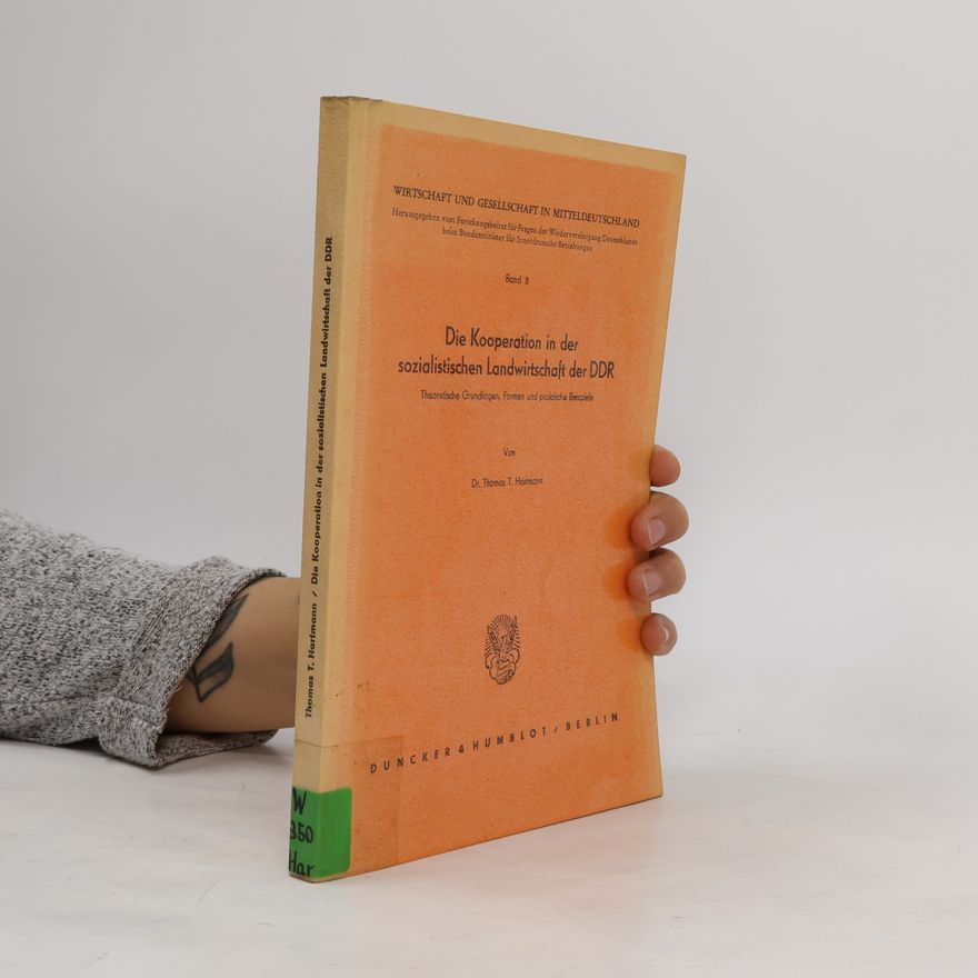 Thomas T. Hartmann Die Kooperation in der sozialistischen Landwirtschaft der DDR