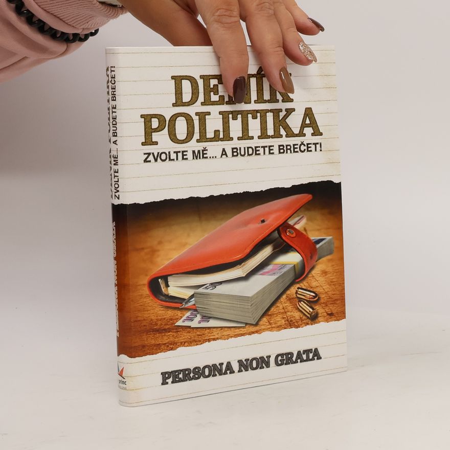 Persona non grata Deník politika. Zvolte mě...a budete brečet!